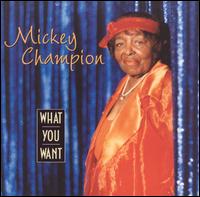 What You Want von Mickey Champion