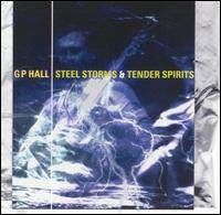 Steel Storms and Tender Spirits von G.P. Hall