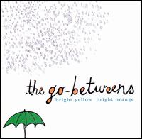 Bright Yellow Bright Orange von The Go-Betweens