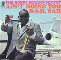 Ain't Doing Too B-A-D, Bad von Bobby Bryant