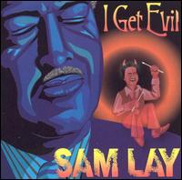 I Get Evil von Sam Lay