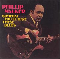 Someday You'll Have These Blues von Phillip Walker