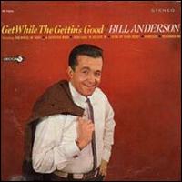 Get While the Gettin's Good von Bill Anderson