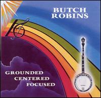 Grounded Centered Focused von Butch Robins