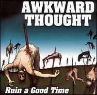 Ruin a Good Time von Awkward Thought