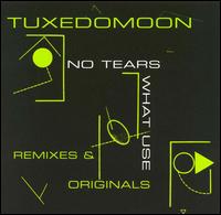 No Tears/What Use: Remixes & Originals von Tuxedomoon