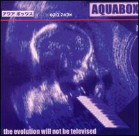 Evolution Will Not Be Televised von Aquabox