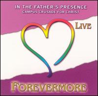 In the Father's Presence: Forevermore von Campus Crusade For Christ