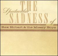 Spectacular Sadness of Rex Hobart & the Misery Boys von Rex Hobart