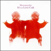 It's a Love Cult von Motorpsycho