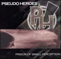 Prison of Small Perceptions von Pseudo Heroes