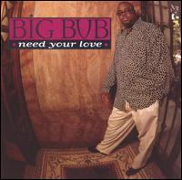 Need Your Love [Single/Promo] von Big Bub