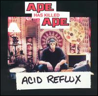 Acid Reflux von Ape Has Killed Ape