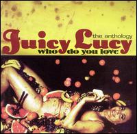 Who Do You Love: The Anthology von Juicy Lucy