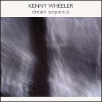 Dream Sequence von Kenny Wheeler