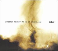 Wheel of Emptiness: Music by Jonathan Harvey von Ictus