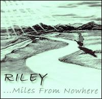 ...Miles from Nowhere von Riley