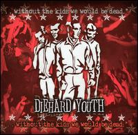 ... Without the Kids We Would Be Dead von Diehard Youth