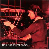 Tell Your Friends von Mary Prankster