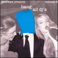 Hang All DJ's, Vol. 3 von Soulwax