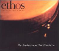 Persistance of Past Chemistries von Ethos Percussion Group