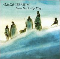 Blues for a Hip King von Abdullah Ibrahim