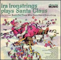 Plays Santa Claus: Christmas Music for Those Who've Heard Everything von Ira Ironstrings