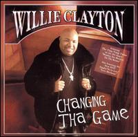 Changing the Game von Willie Clayton