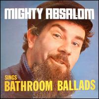 Mighty Absalom Sings Bathroom Ballads von Mike Absalom