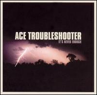 It's Never Enough von Ace Troubleshooter