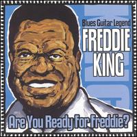 Are You Ready for Freddie von Freddie King