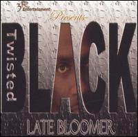 Late Bloomer von Twisted Black