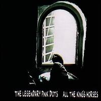 All the King's Horses von The Legendary Pink Dots