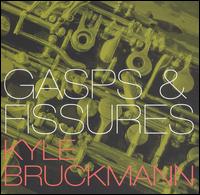 Gasps & Fissures von Kyle Bruckmann