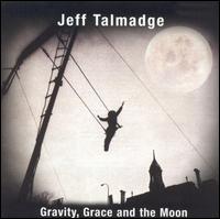 Gravity, Grace and the Moon von Jeff Talmadge