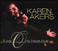 If We Only Have Love von Karen Akers