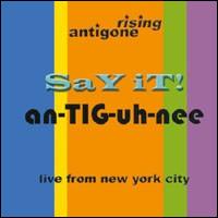 Say It An-tig-uh-nee von Antigone Rising