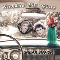 Nowhere But Gone von Sugar Bayou