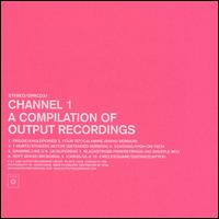 Channel 1: A Compilation of Output Recordings von Various Artists