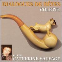 Dialogues De Bêtes: Colette von Catherine Sauvage