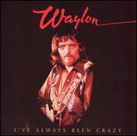 I've Always Been Crazy von Waylon Jennings