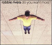 Do You Want More? von Robbie Rivera