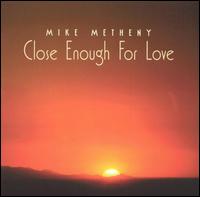 Close Enough for Love von Mike Metheny