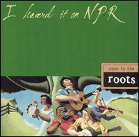 I Heard It on NPR: Down to the Roots von Various Artists