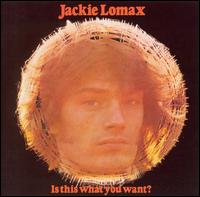 Is This What You Want? von Jackie Lomax