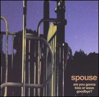 Are You Gonna Kiss or Wave Goodbye? von Spouse