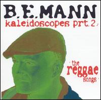 Kaleidoscopes, Pt. 2: The Reggae Songs von B.E. Mann