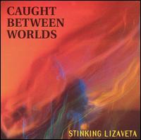 Caught Between Worlds von Stinking Lizaveta