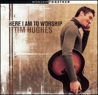 Here I Am to Worship von Tim Hughes