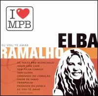 I Love MPB: Eu Vou Te Amar von Elba Ramalho